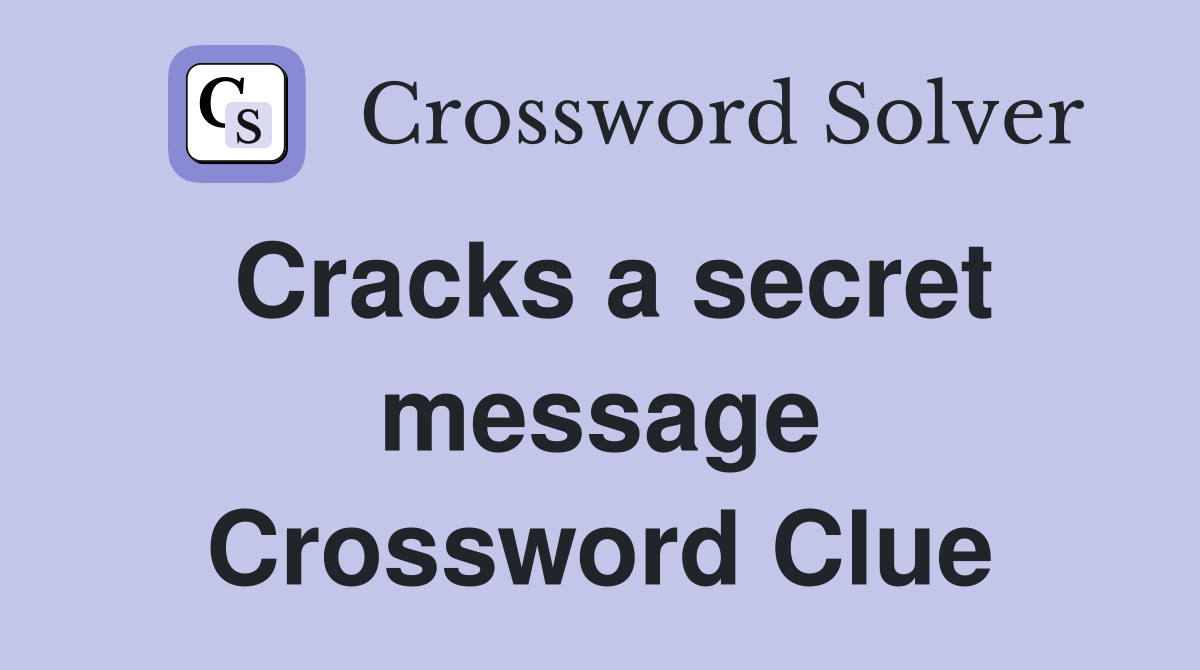 Cracks a secret message Crossword Clue