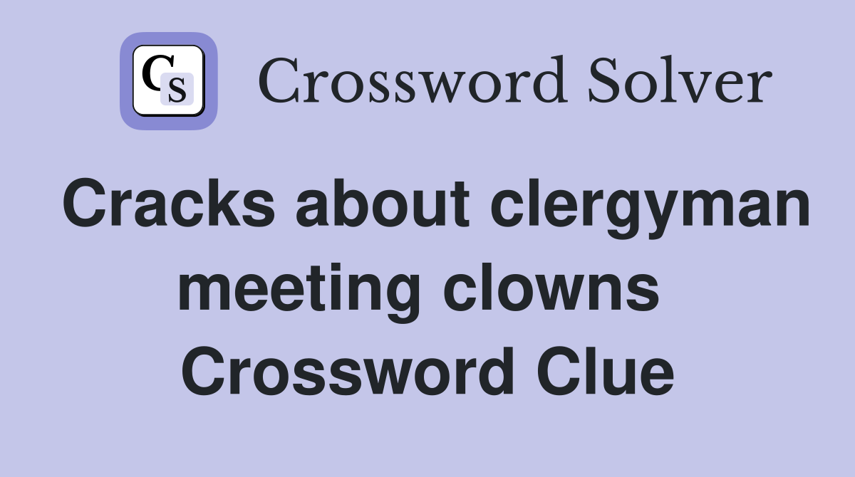 Cracks about clergyman meeting clowns  Crossword Clue