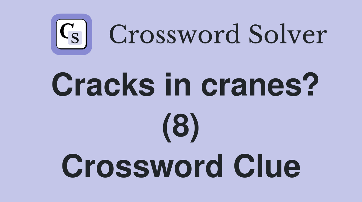 Cracks in cranes? (8) Crossword Clue