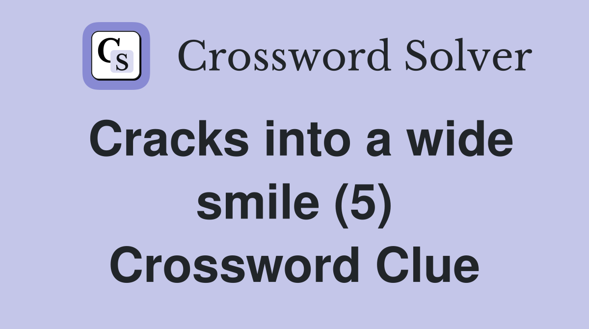 Cracks into a wide smile (5) Crossword Clue