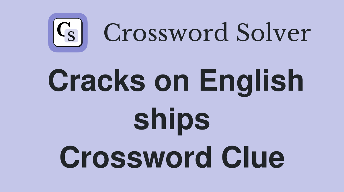 Cracks on English ships Crossword Clue