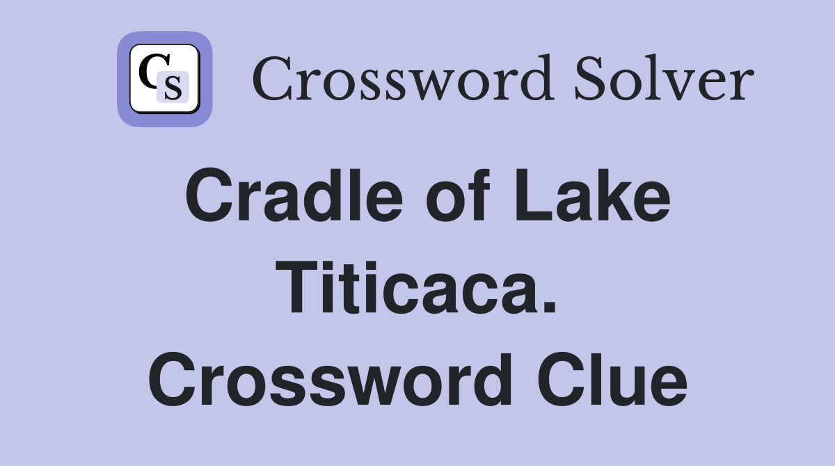 Cradle of Lake Titicaca. Crossword Clue