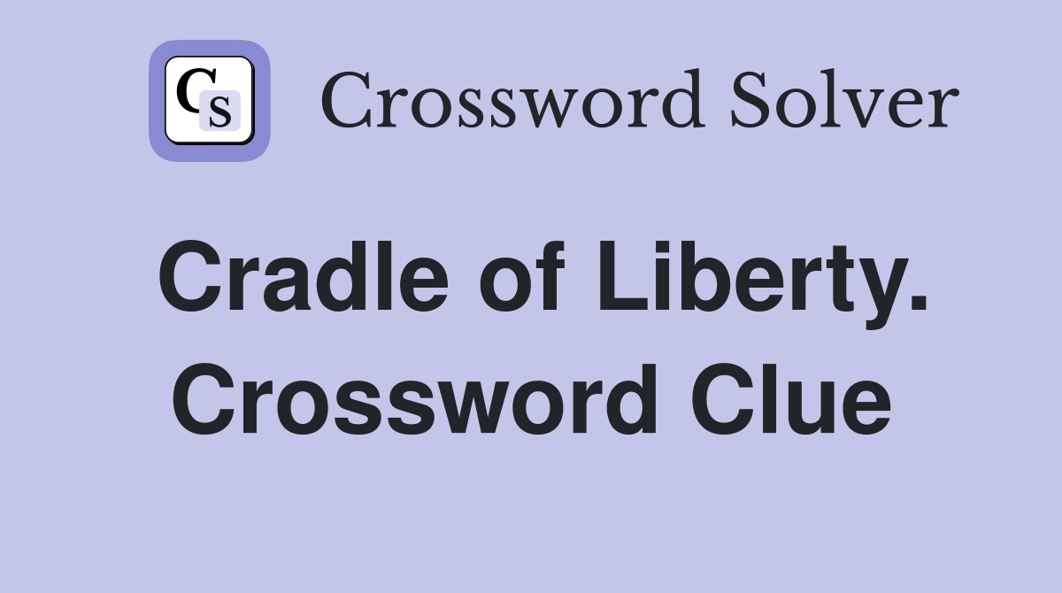 Cradle of Liberty. Crossword Clue