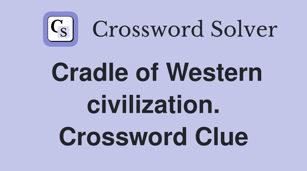 Cradle of Western civilization. Crossword Clue