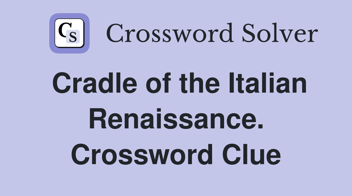 Cradle of the Italian Renaissance. Crossword Clue