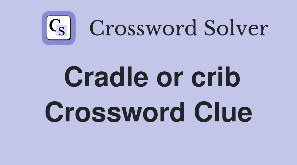 Cradle or crib Crossword Clue