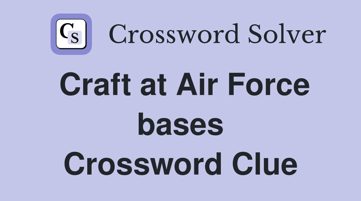 Craft at Air Force bases Crossword Clue