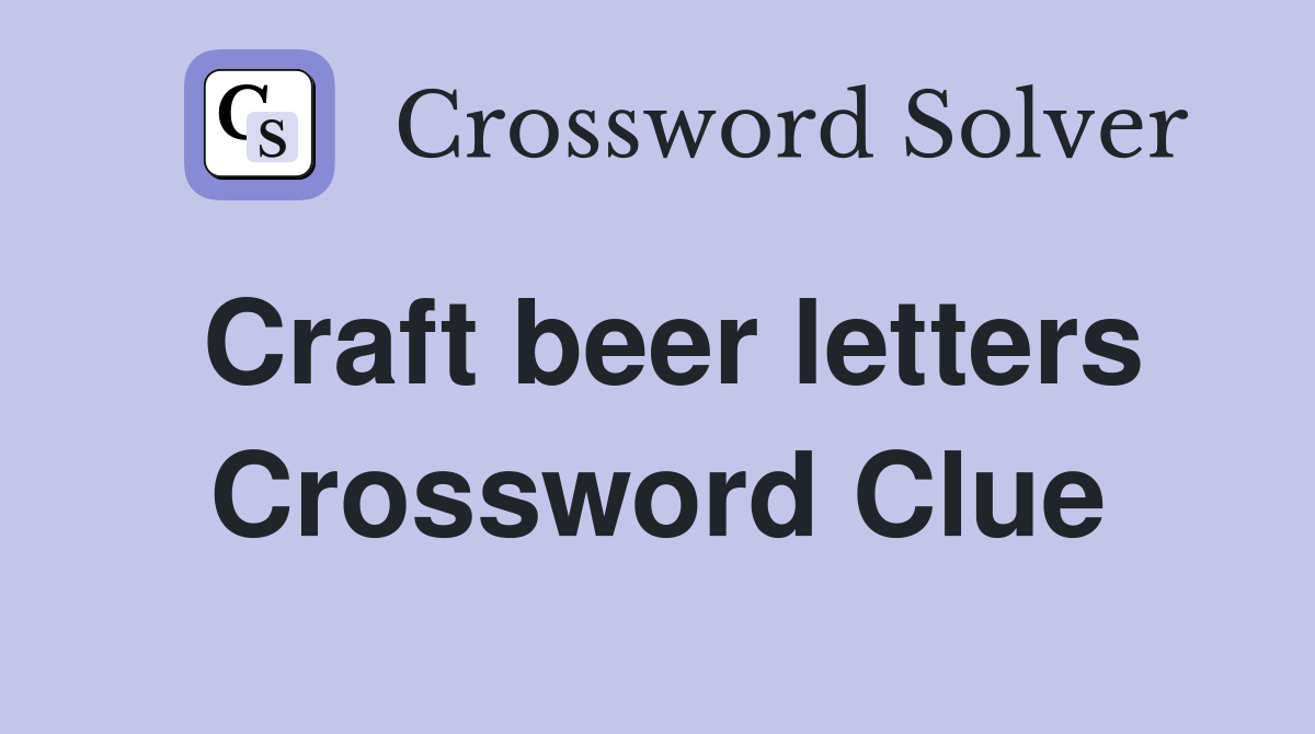 Craft beer letters Crossword Clue