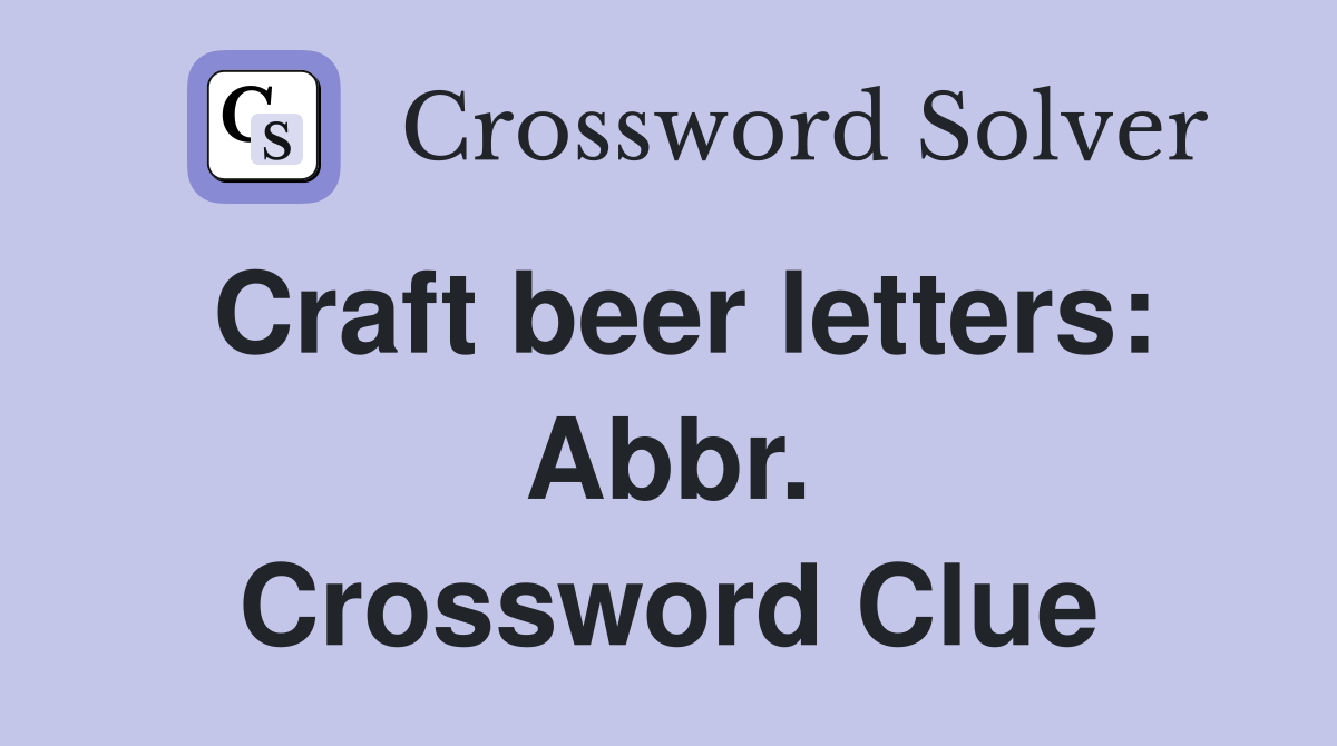 Craft beer letters: Abbr. Crossword Clue