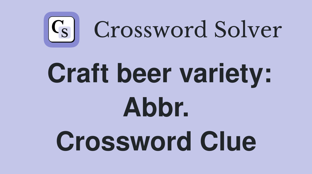 Craft beer variety: Abbr. Crossword Clue