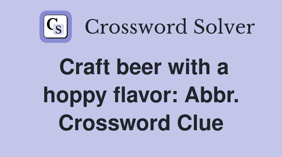 Craft beer with a hoppy flavor: Abbr. Crossword Clue