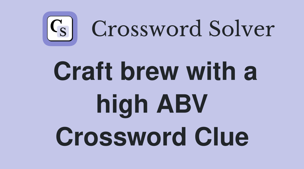 Craft brew with a high ABV Crossword Clue