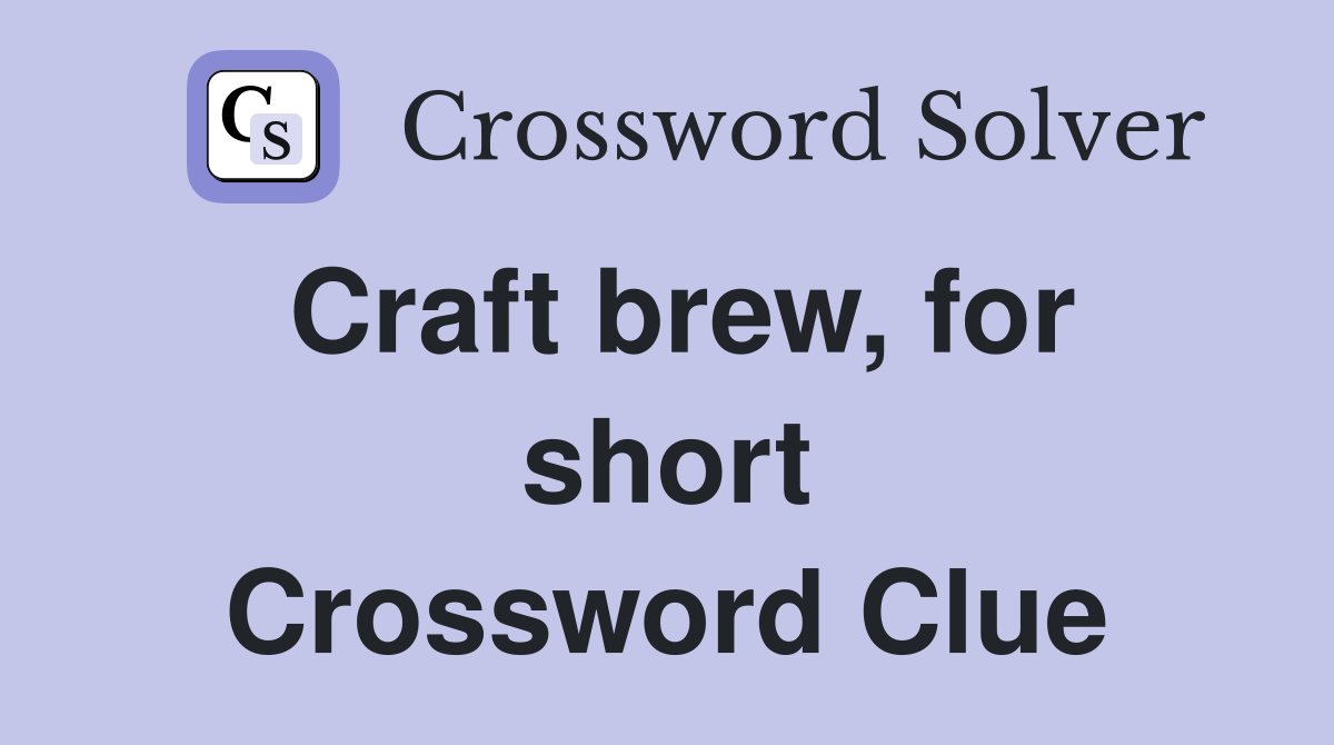Craft brew, for short Crossword Clue