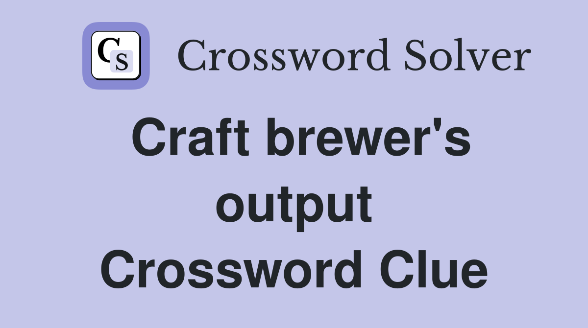 Craft brewer's output Crossword Clue