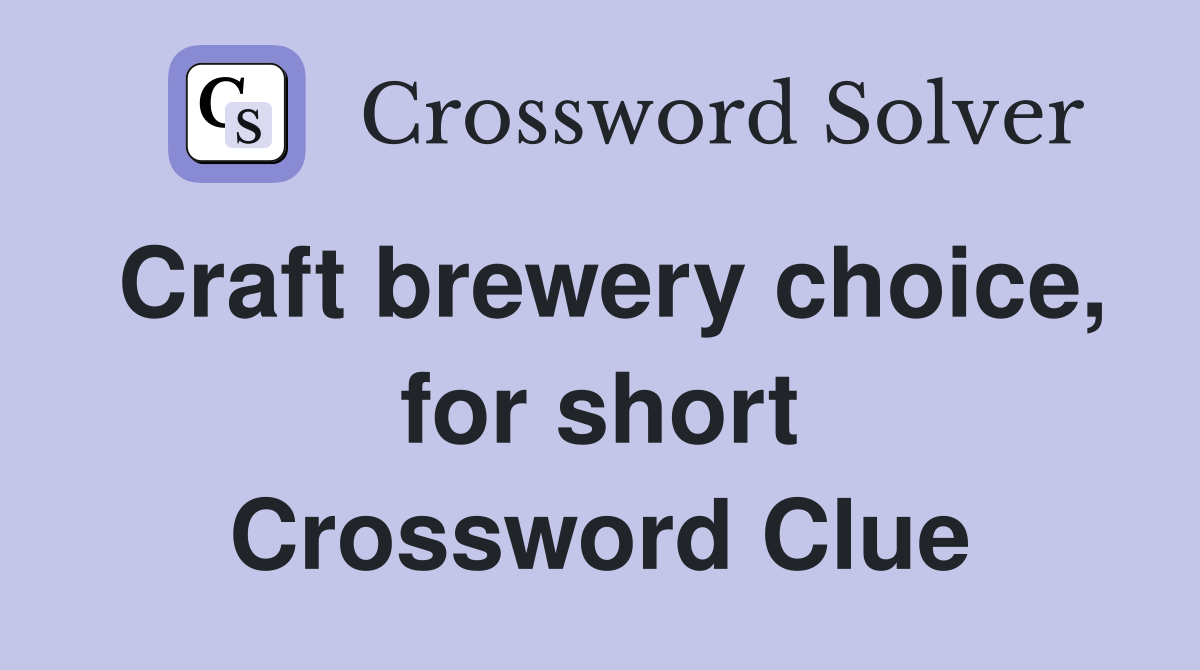 Craft brewery choice, for short Crossword Clue