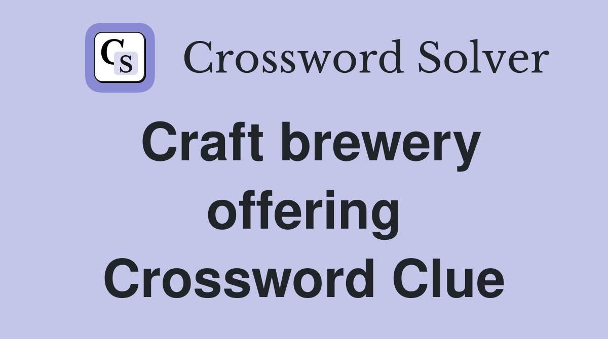 Craft brewery offering Crossword Clue