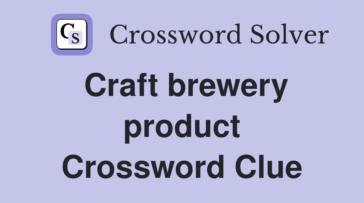 Craft brewery product Crossword Clue