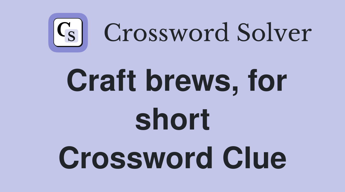 Craft brews, for short Crossword Clue