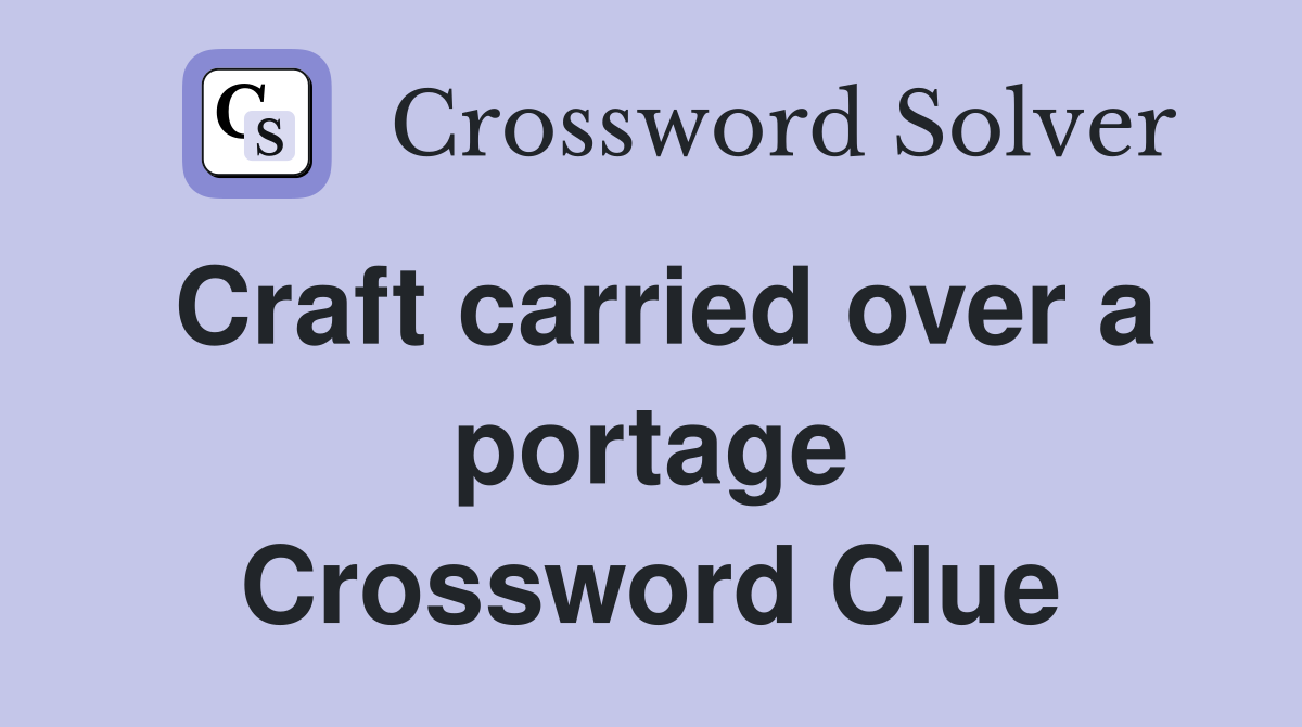 Craft carried over a portage Crossword Clue