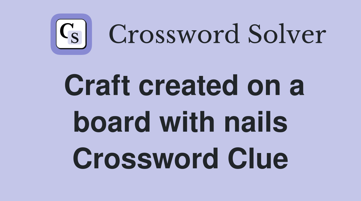 Craft created on a board with nails Crossword Clue