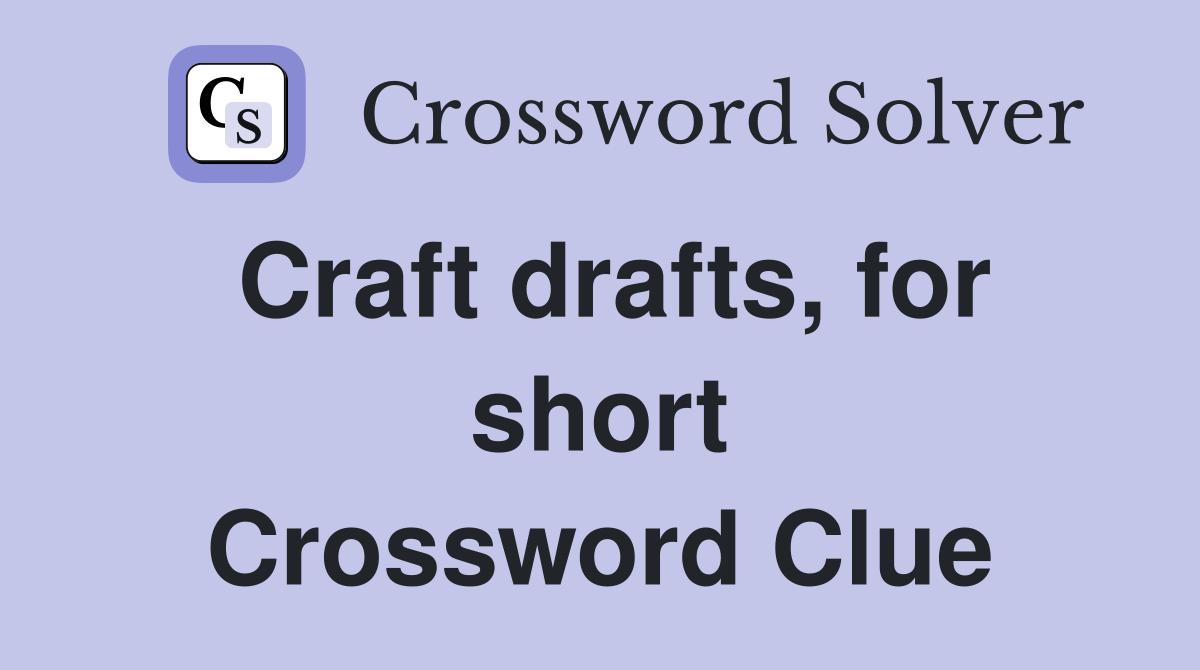 Craft drafts, for short Crossword Clue