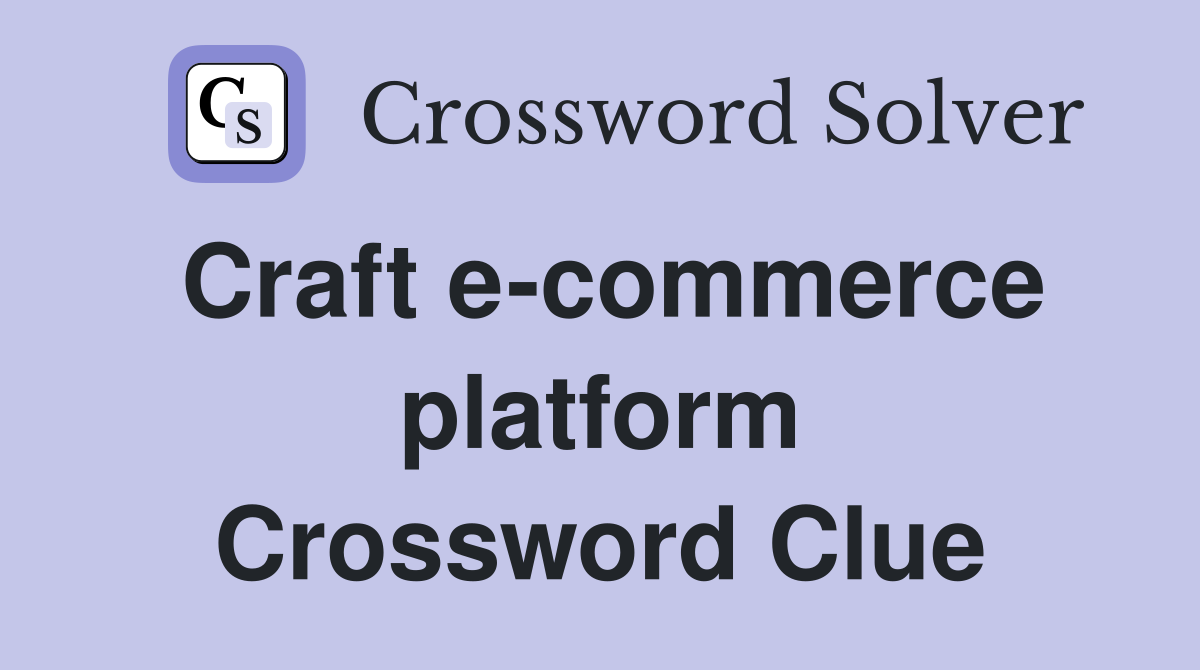 Craft e-commerce platform Crossword Clue