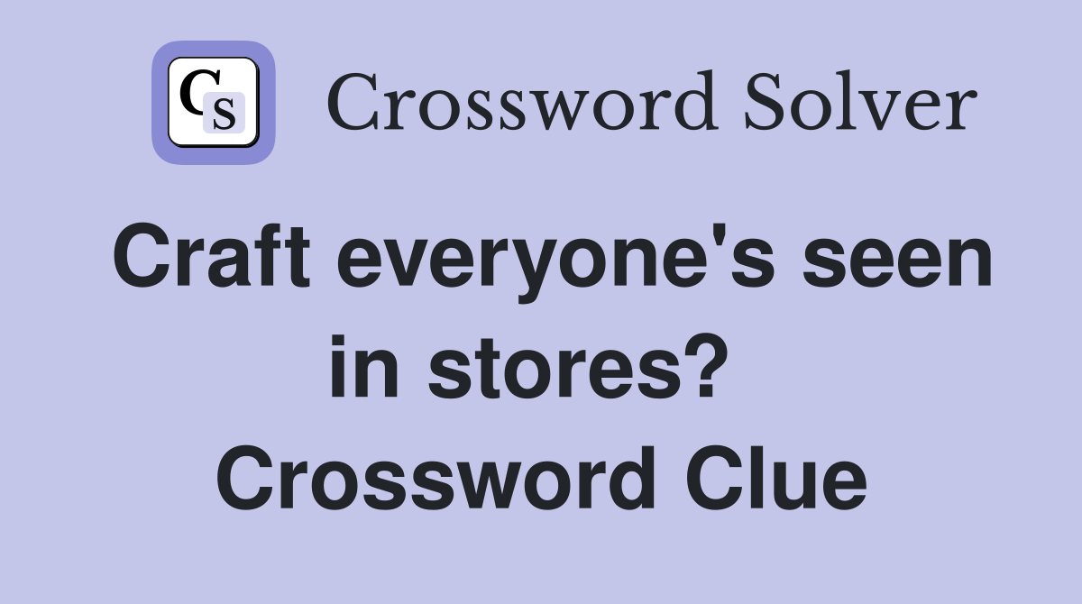 Craft everyone's seen in stores?  Crossword Clue
