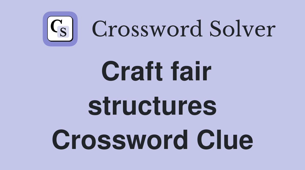 Craft fair structures Crossword Clue