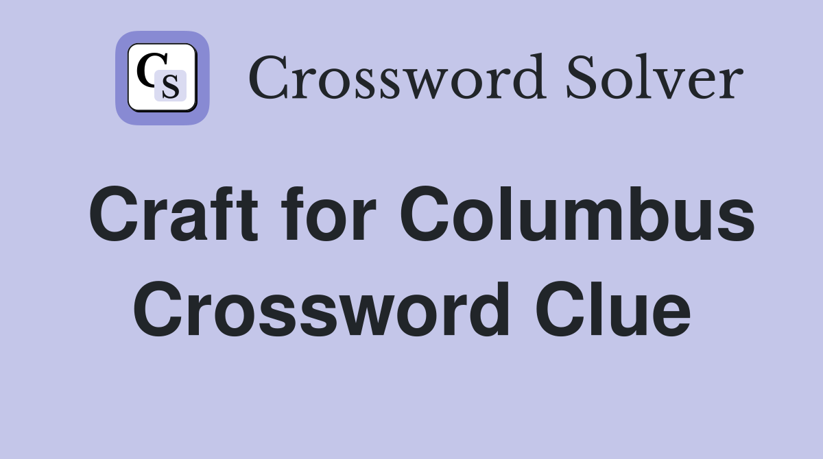 Craft for Columbus Crossword Clue