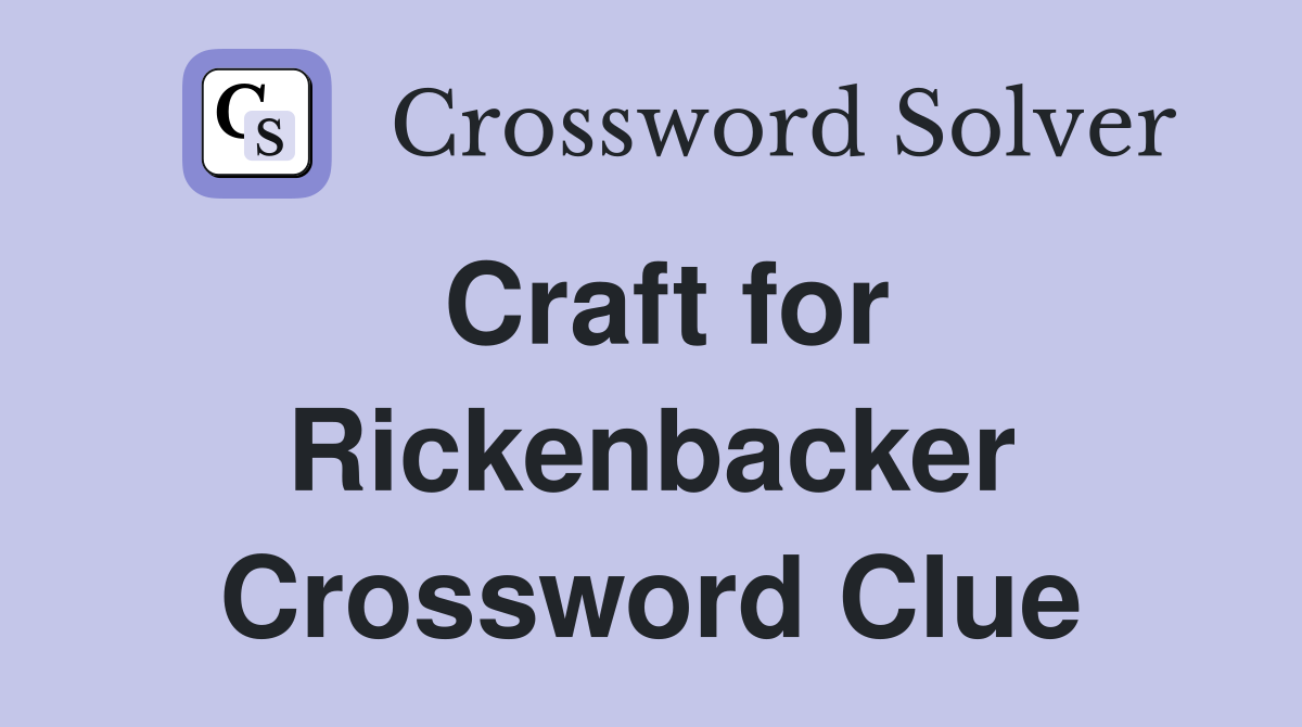 Craft for Rickenbacker Crossword Clue