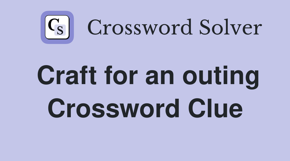 Craft for an outing Crossword Clue
