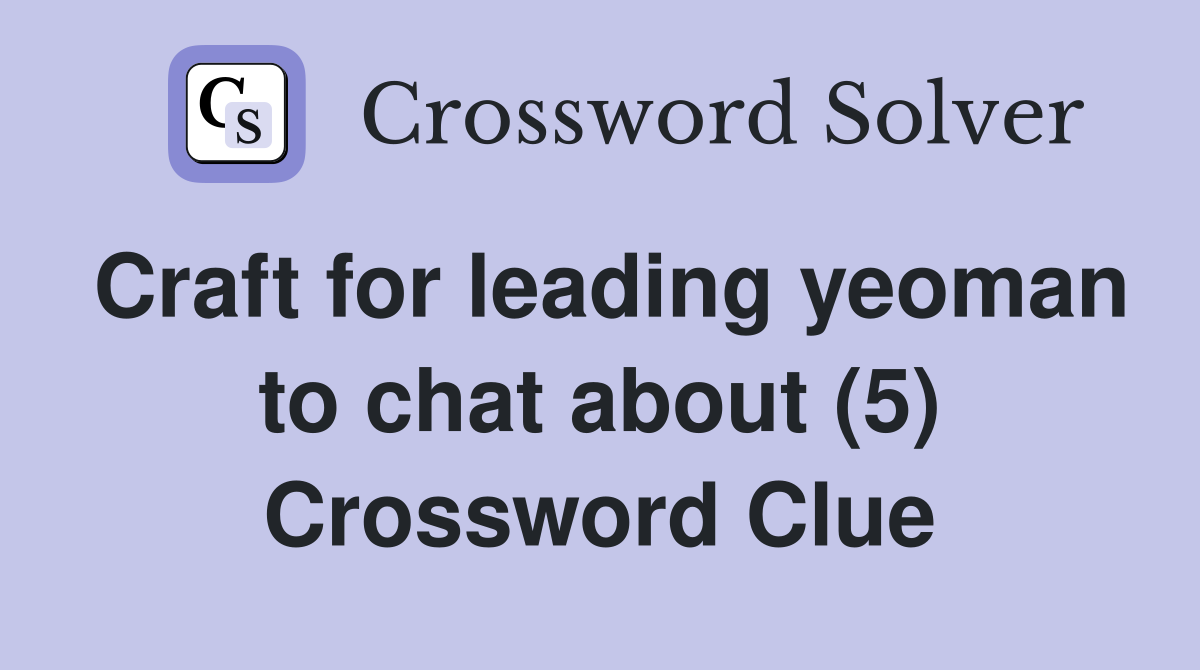 Craft for leading yeoman to chat about (5) Crossword Clue