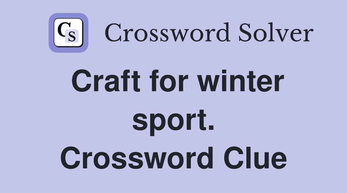 Craft for winter sport. Crossword Clue