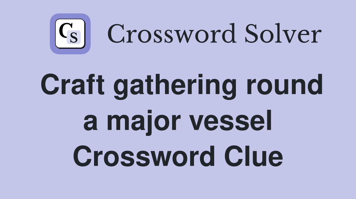 Craft gathering round a major vessel Crossword Clue