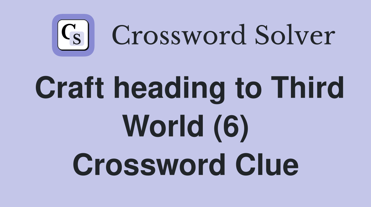 Craft heading to Third World (6) Crossword Clue