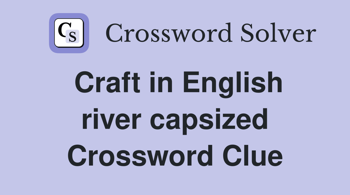 Craft in English river capsized Crossword Clue