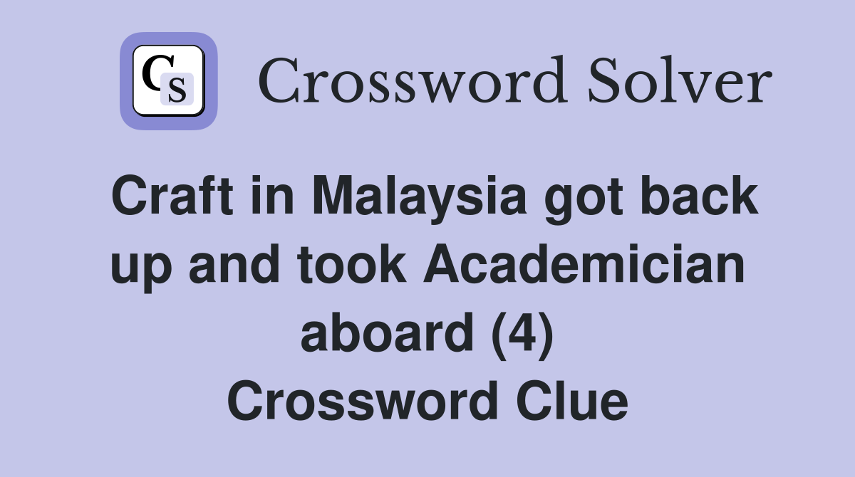 Craft in Malaysia got back up and took Academician aboard (4) Crossword Clue