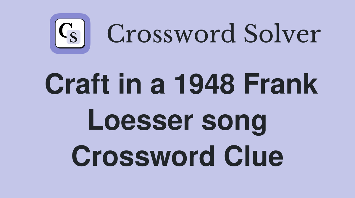 Craft in a 1948 Frank Loesser song Crossword Clue