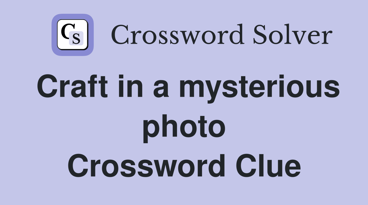 Craft in a mysterious photo Crossword Clue