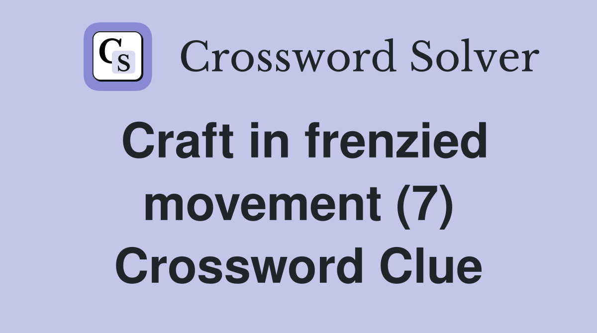 Craft in frenzied movement (7) Crossword Clue
