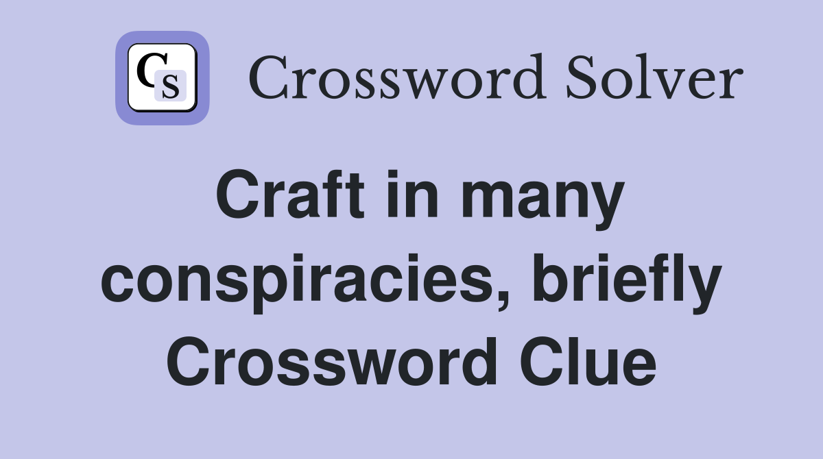 Craft in many conspiracies, briefly Crossword Clue