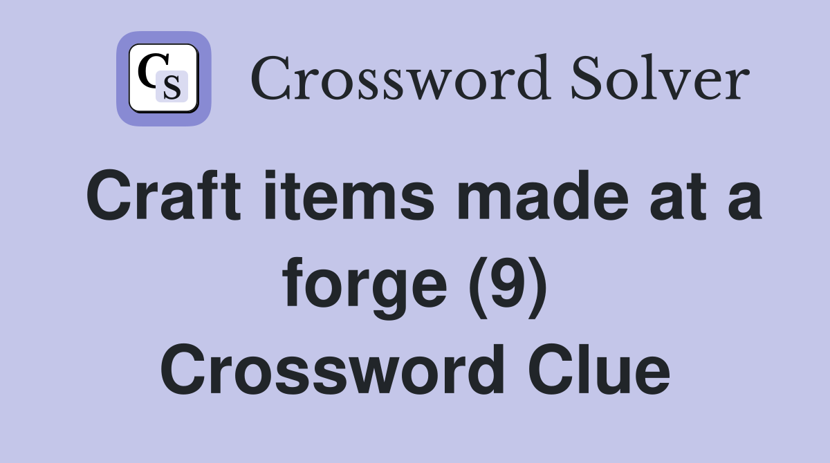 Craft items made at a forge (9) Crossword Clue