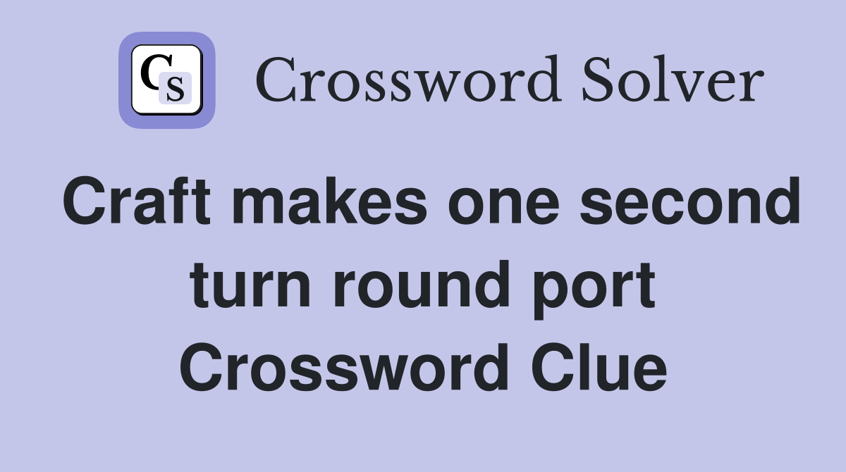 Craft makes one second turn round port Crossword Clue