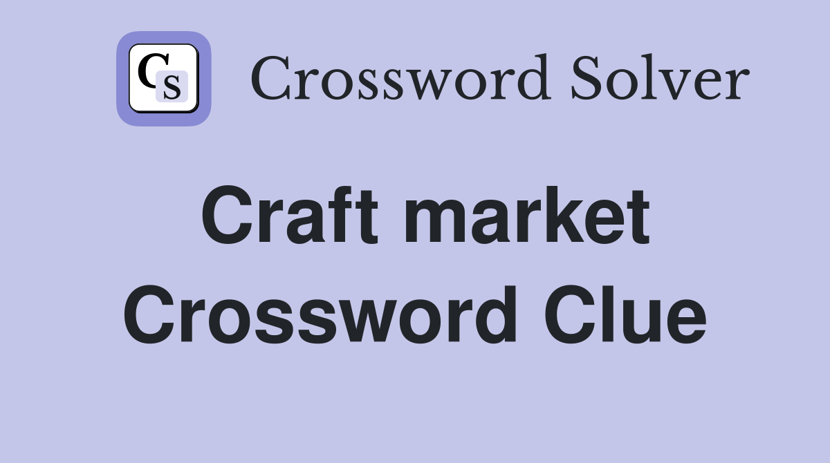 Craft market Crossword Clue