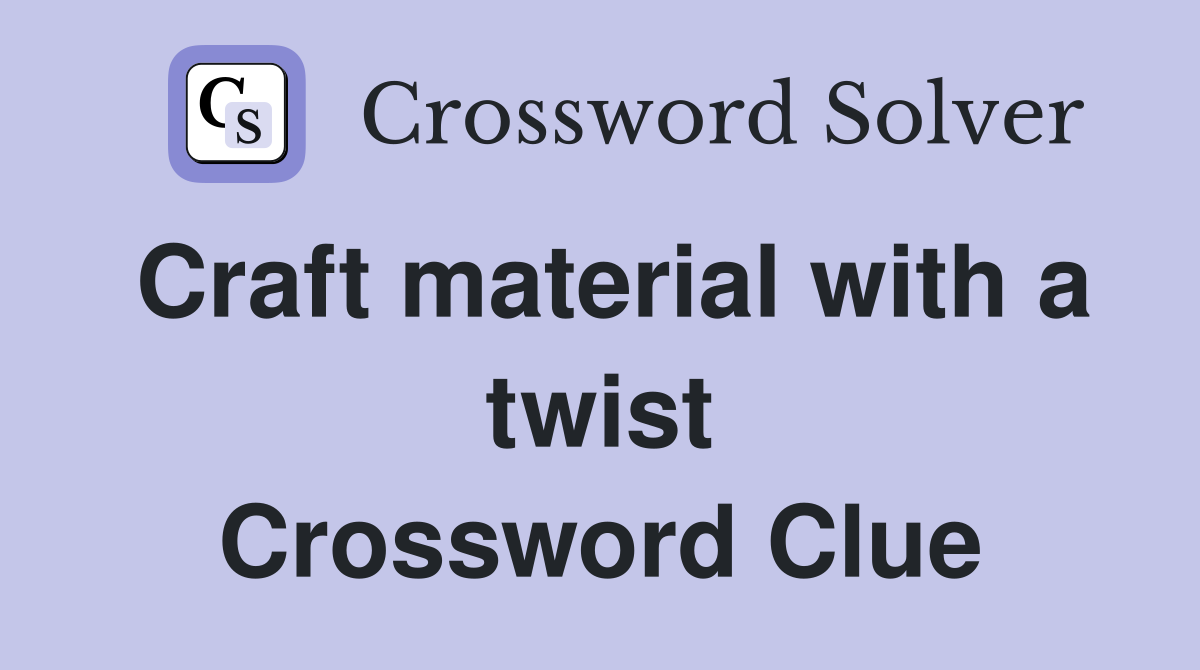 Craft material with a twist Crossword Clue
