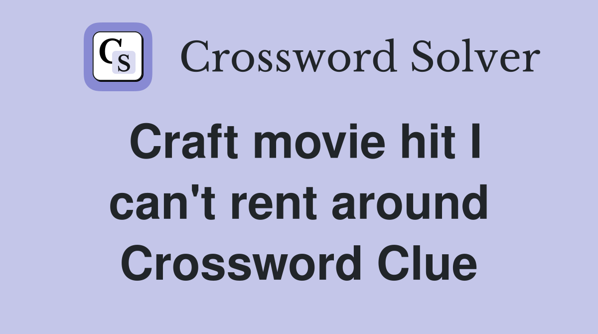 Craft movie hit I can't rent around Crossword Clue