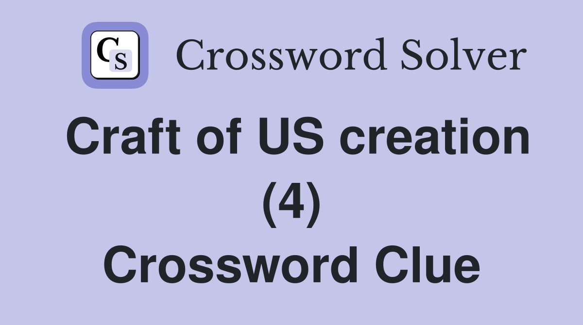 Craft of US creation (4) Crossword Clue