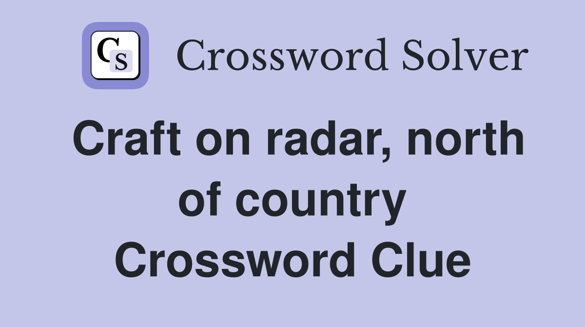 Craft on radar, north of country Crossword Clue