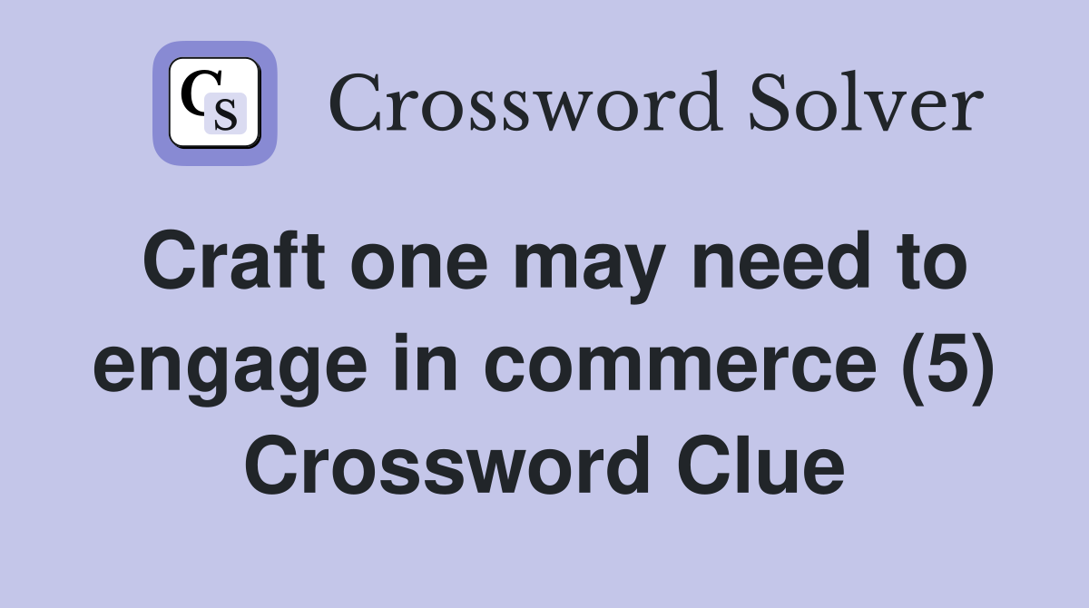 Craft one may need to engage in commerce (5) Crossword Clue