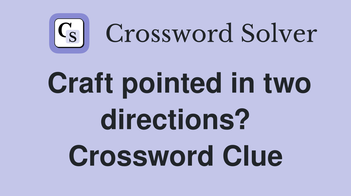 Craft pointed in two directions? Crossword Clue